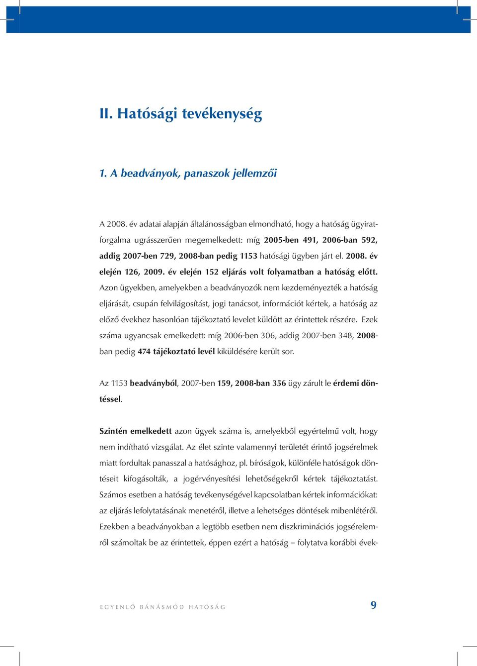 el. 2008. év elején 126, 2009. év elején 152 eljárás volt folyamatban a hatóság előtt.