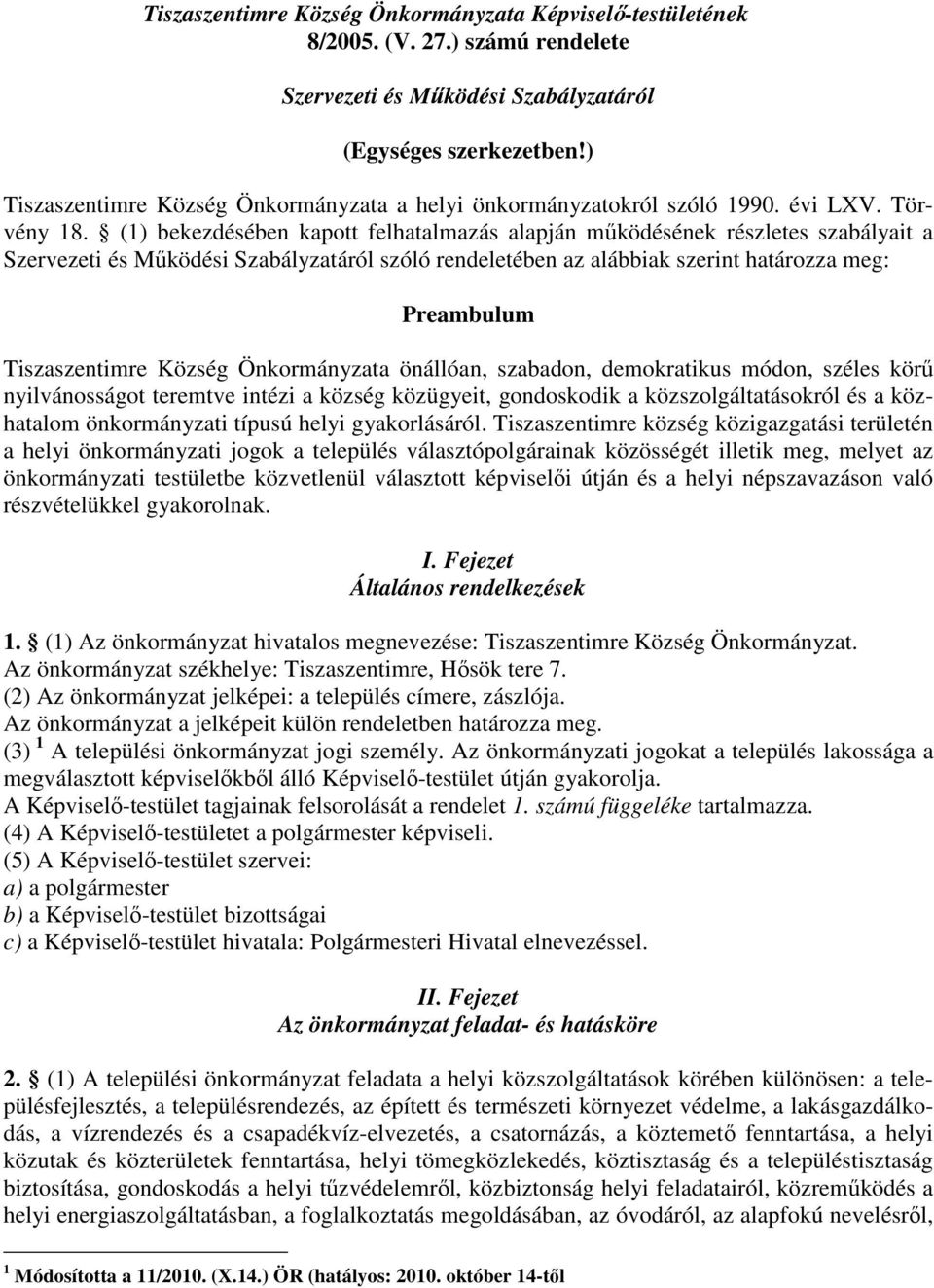 (1) bekezdésében kapott felhatalmazás alapján mőködésének részletes szabályait a Szervezeti és Mőködési Szabályzatáról szóló rendeletében az alábbiak szerint határozza meg: Preambulum Tiszaszentimre