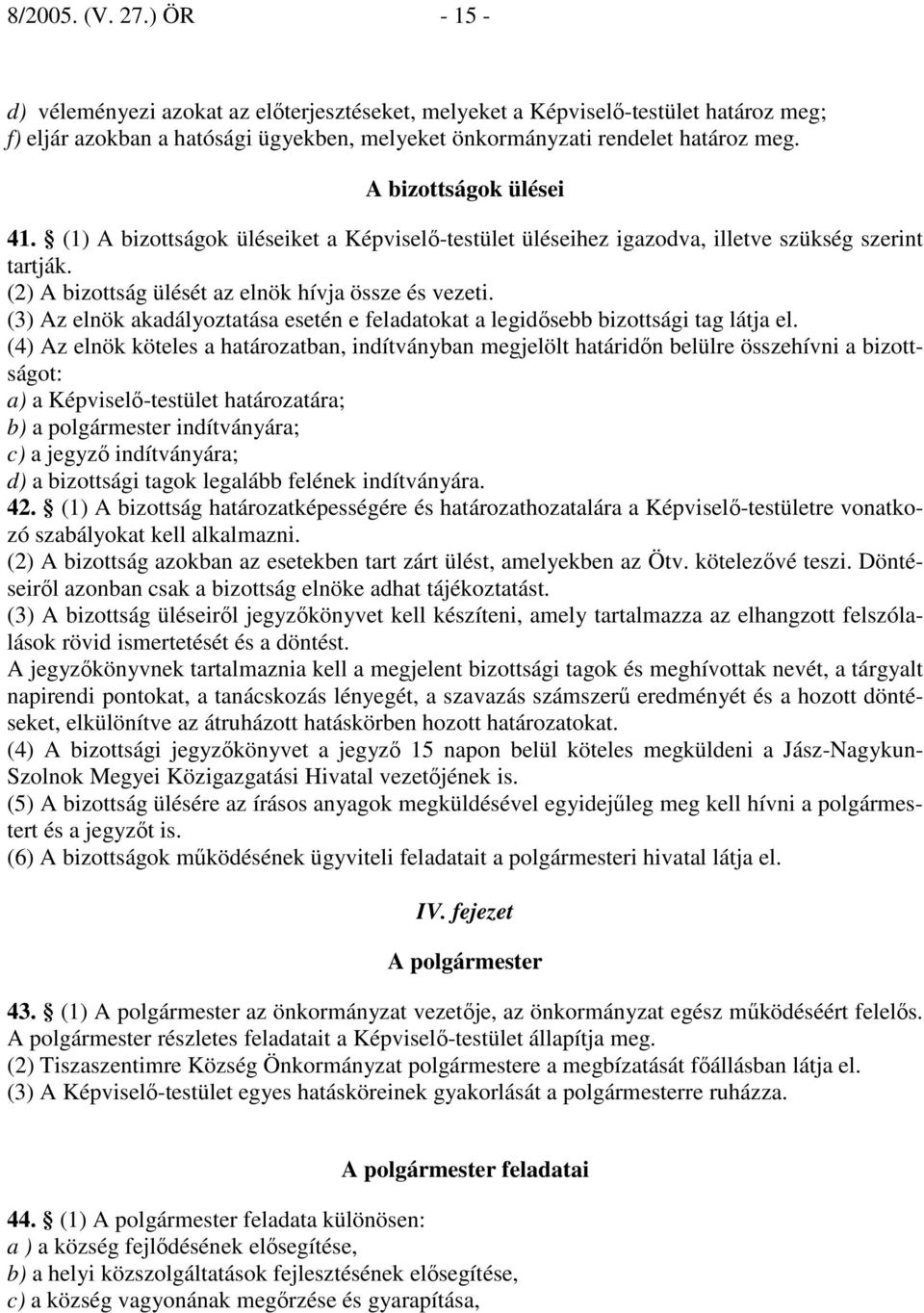 (3) Az elnök akadályoztatása esetén e feladatokat a legidısebb bizottsági tag látja el.