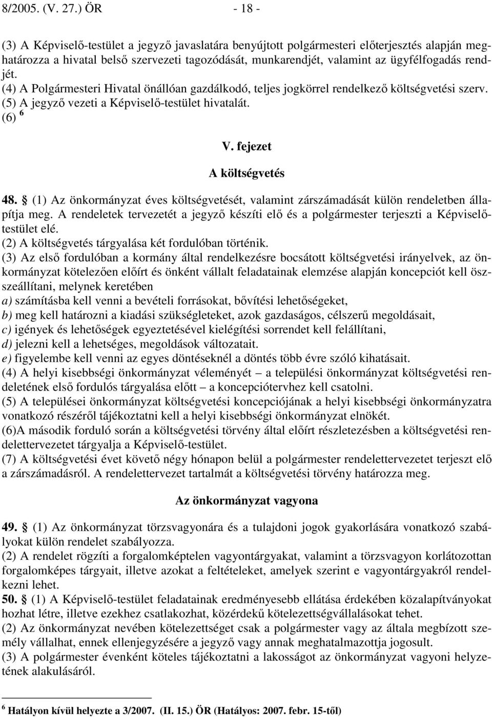 rendjét. (4) A Polgármesteri Hivatal önállóan gazdálkodó, teljes jogkörrel rendelkezı költségvetési szerv. (5) A jegyzı vezeti a Képviselı-testület hivatalát. (6) 6 V. fejezet A költségvetés 48.