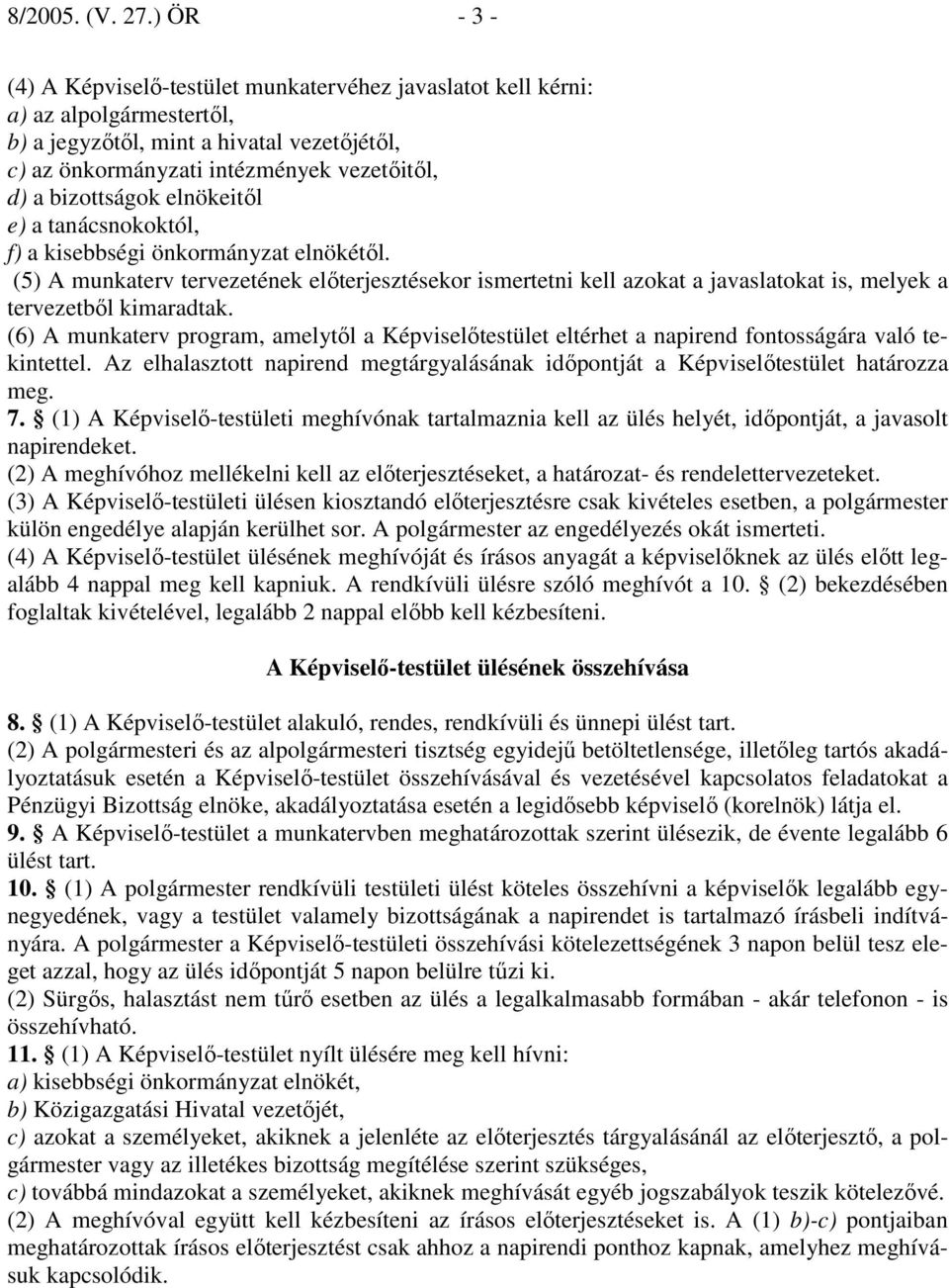 bizottságok elnökeitıl e) a tanácsnokoktól, f) a kisebbségi önkormányzat elnökétıl.