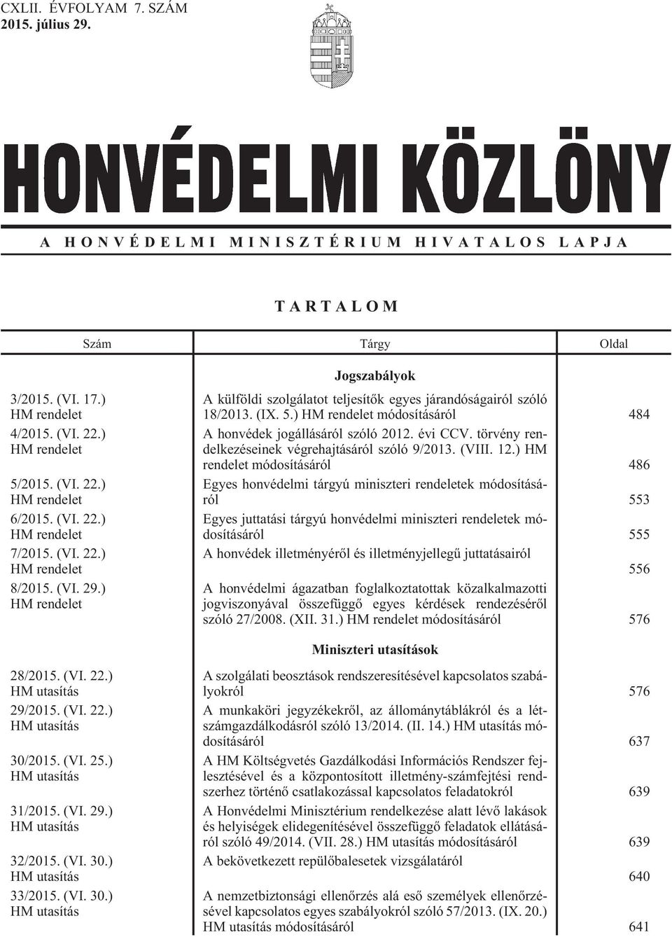 ) HM rendelet módosításáról 484 A honvédek jogállásáról szóló 2012. évi CCV. törvény rendelkezéseinek végrehajtásáról szóló 9/2013. (VIII. 12.