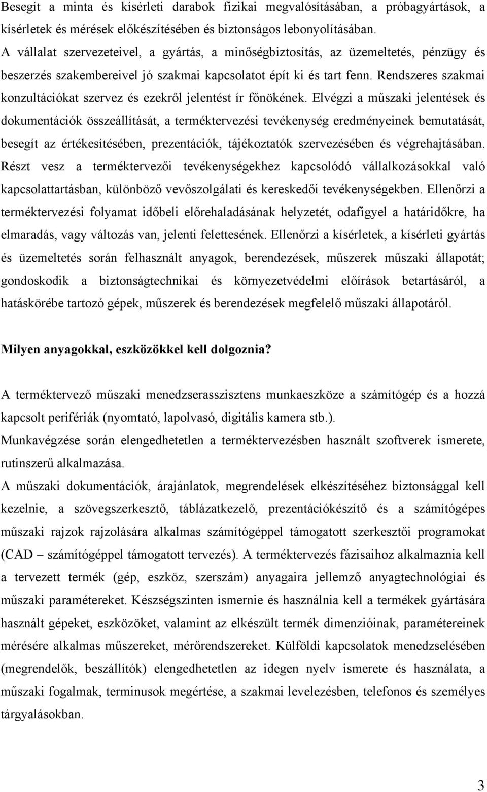 Rendszeres szakmai konzultációkat szervez és ezekről jelentést ír főnökének.