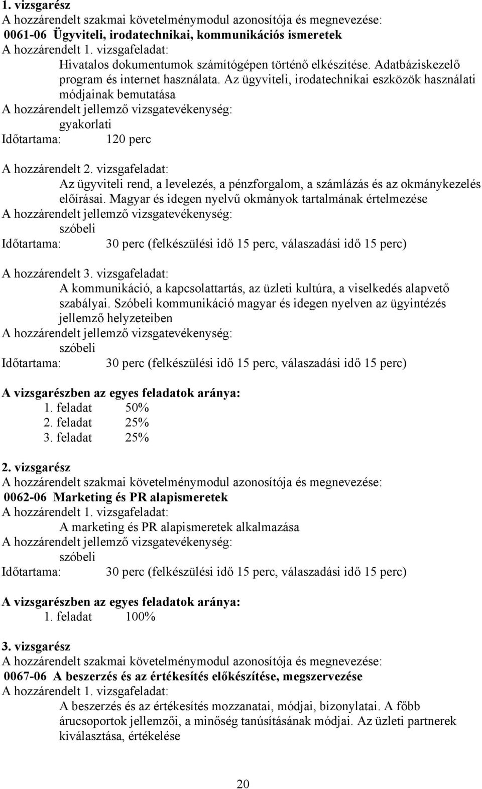 Az ügyviteli, irodatechnikai eszközök használati módjainak bemutatása gyakorlati Időtartama: 120 perc A hozzárendelt 2.