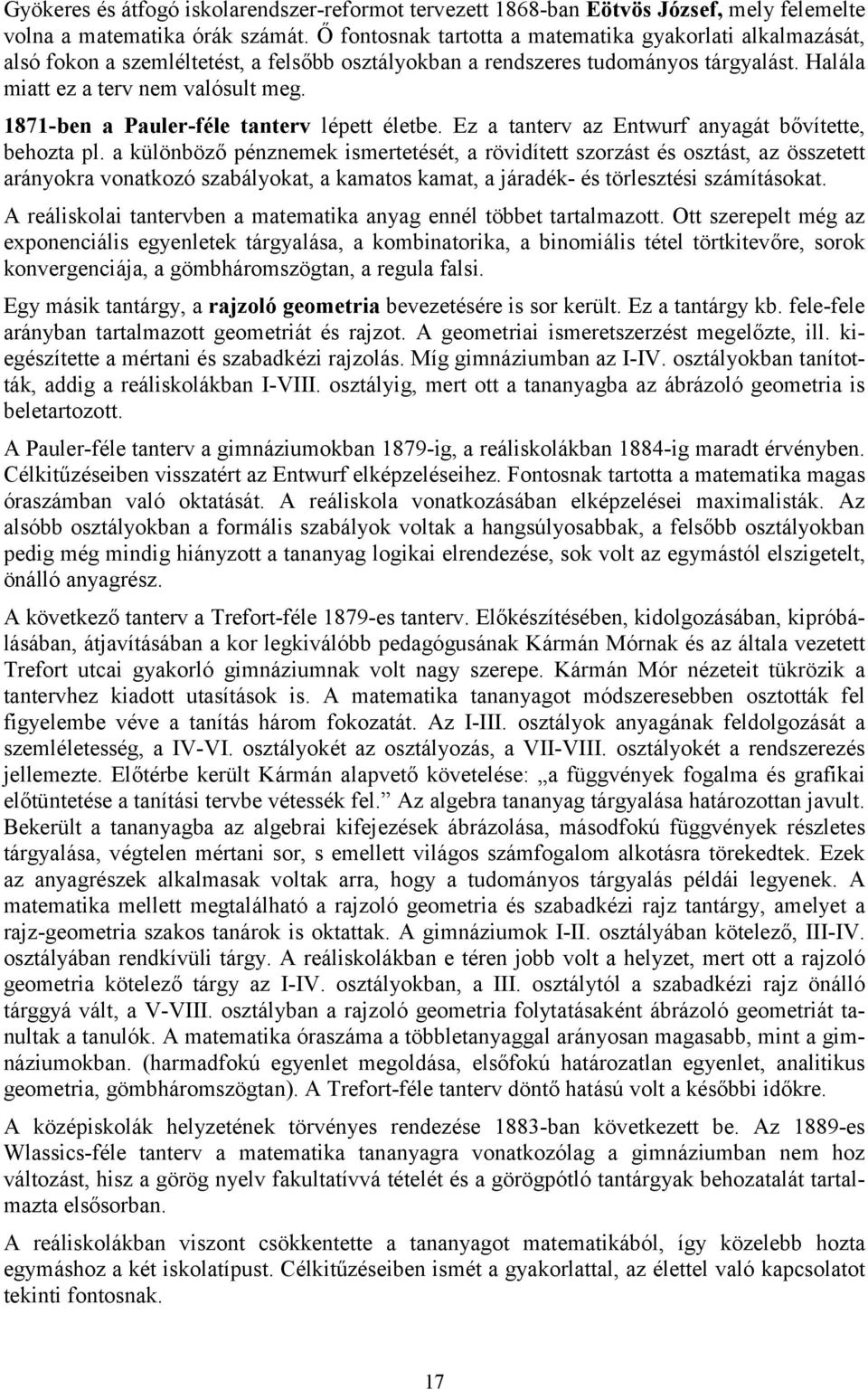 1871-ben a Pauler-féle tanterv lépett életbe. Ez a tanterv az Entwurf anyagát bővítette, behozta pl.