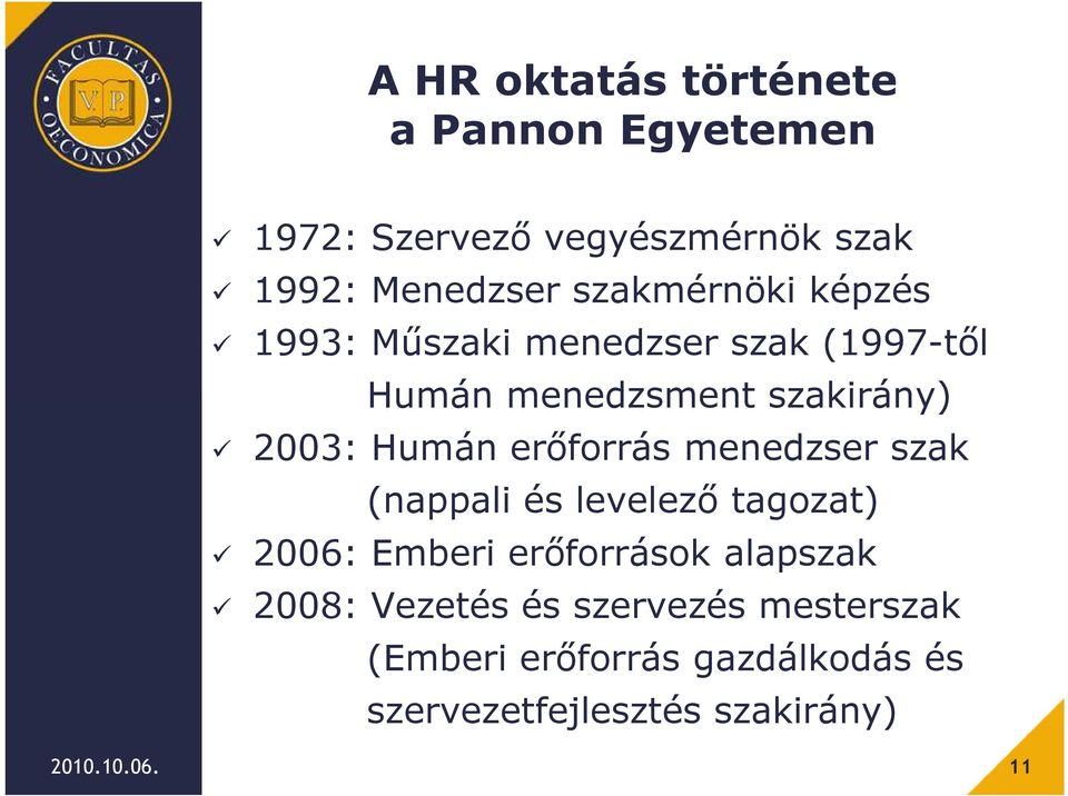 erőforrás menedzser szak (nappali és levelező tagozat) 2006: Emberi erőforrások alapszak 2008: