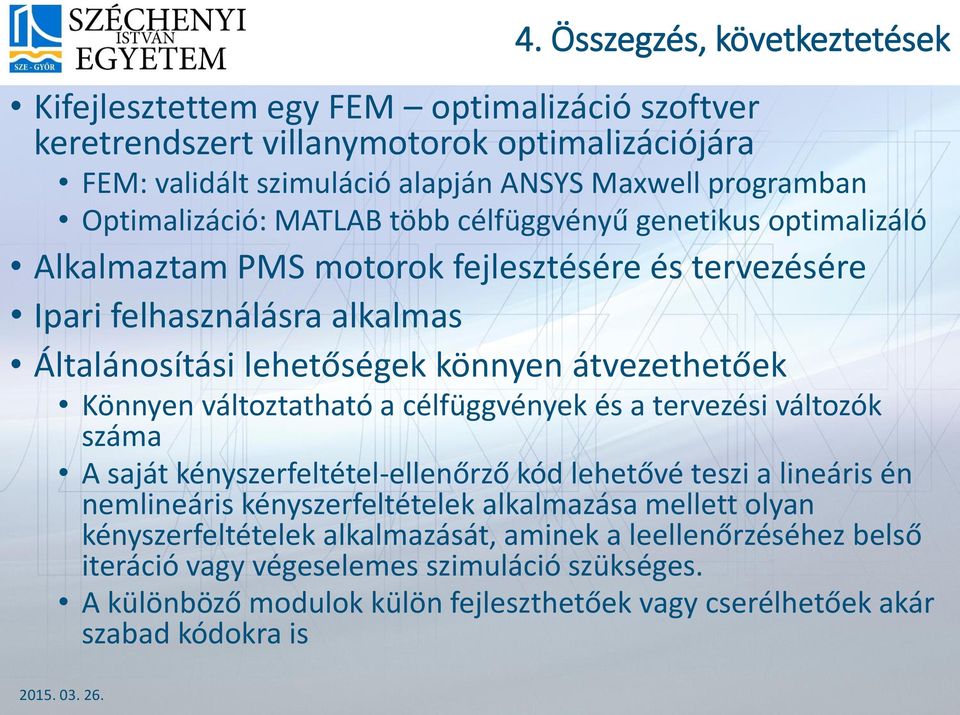 átvezethetőek Könnyen változtatható a célfüggvények és a tervezési változók száma A saját kényszerfeltétel-ellenőrző kód lehetővé teszi a lineáris én nemlineáris kényszerfeltételek