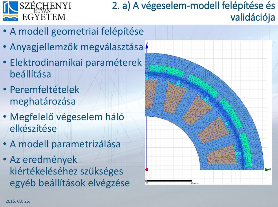 beállítása Peremfeltételek meghatározása Megfelelő végeselem háló elkészítése