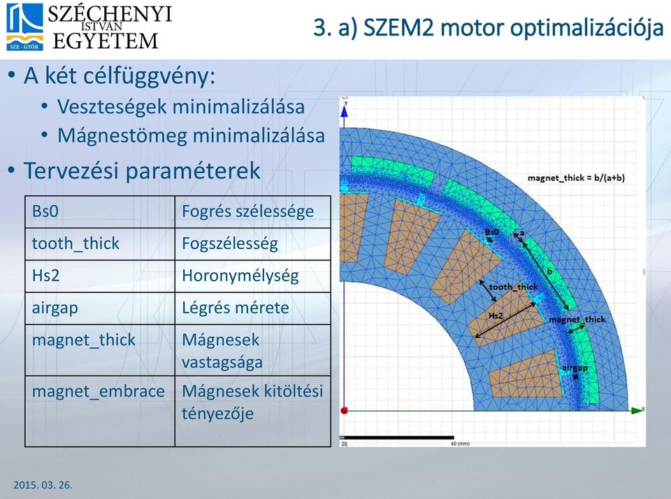 a) SZEM2 motor optimalizációja Bs0 tooth_thick Hs2 airgap Fogrés