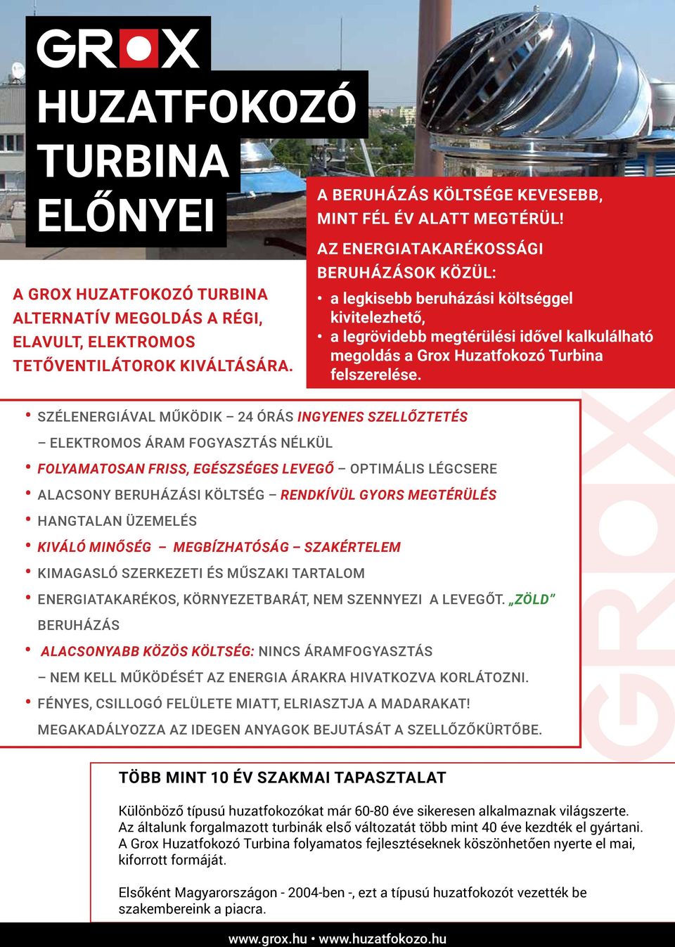 SZÉLENERGIÁVAL MŰKÖDIK 24 ÓRÁS INGYENES SZELLŐZTETÉS ELEKTROMOS ÁRAM FOGYASZTÁS NÉLKÜL FOLYAMATOSAN FRISS, EGÉSZSÉGES LEVEGŐ OPTIMÁLIS LÉGCSERE ALACSONY BERUHÁZÁSI KÖLTSÉG RENDKÍVÜL GYORS MEGTÉRÜLÉS