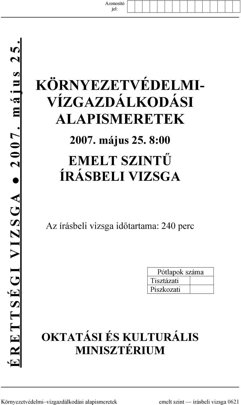 8:00 EMELT SZINTŰ ÍRÁSBELI VIZSGA Az írásbeli vizsga időtartama: 240 perc