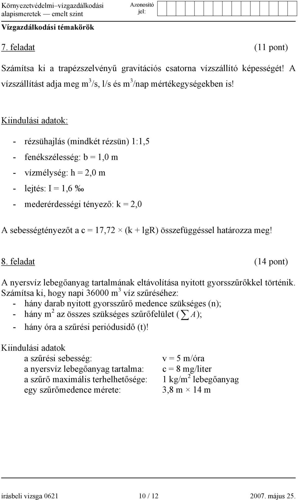 lgr) összefüggéssel határozza meg! 8. feladat (14 pont) A nyersvíz lebegőanyag tartalmának eltávolítása nyitott gyorsszűrőkkel történik.