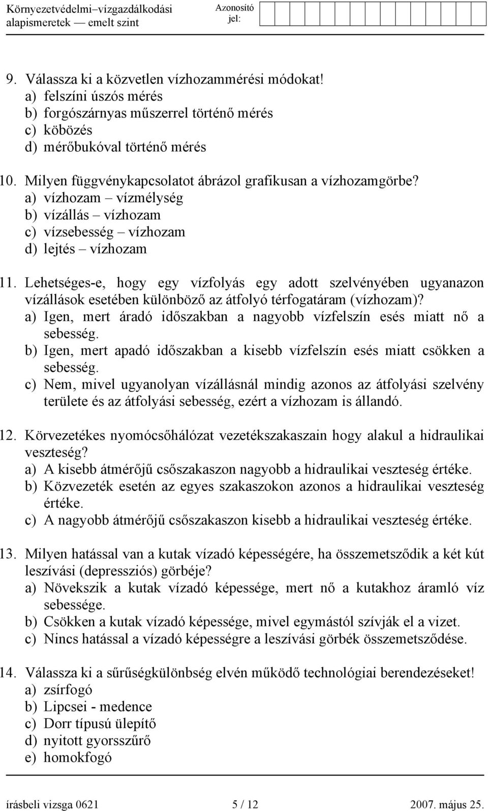 Lehetséges-e, hogy egy vízfolyás egy adott szelvényében ugyanazon vízállások esetében különböző az átfolyó térfogatáram (vízhozam)?