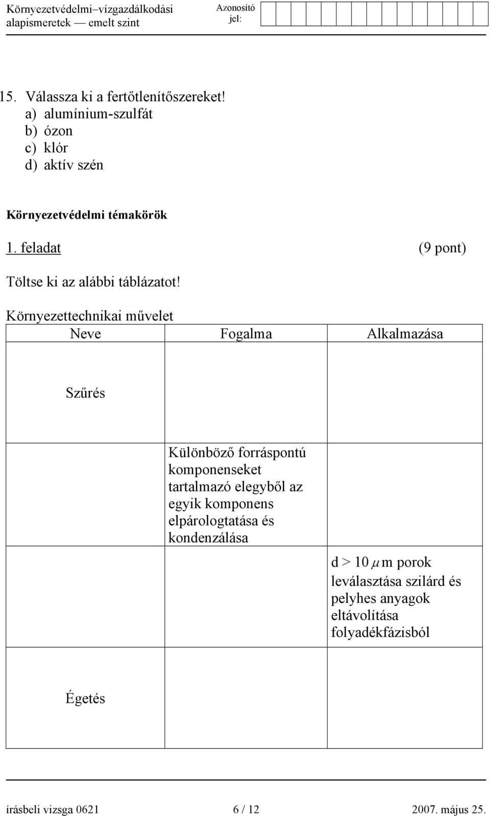 feladat (9 pont) Töltse ki az alábbi táblázatot!