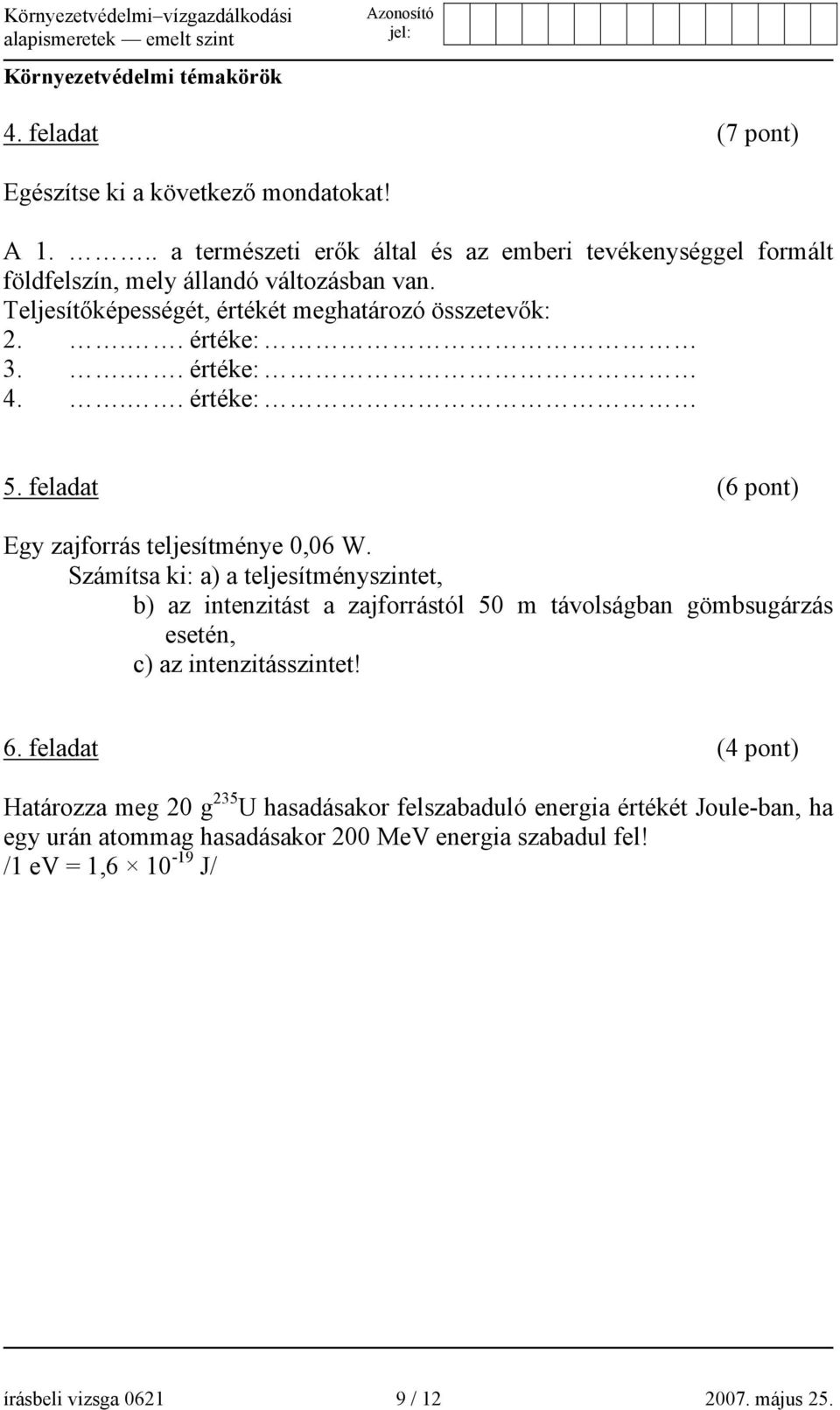 .. értéke: 4... értéke: 5. feladat (6 pont) Egy zajforrás teljesítménye 0,06 W.