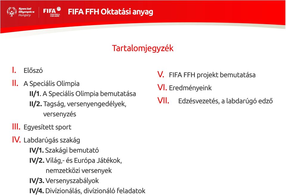 FIFA FFH projekt bemutatása VI. Eredményeink VII. Edzésvezetés, a labdarúgó edző III. Egyesített sport IV.