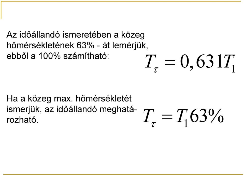 számítható: T τ = 0,631T 1 Ha a közeg max.