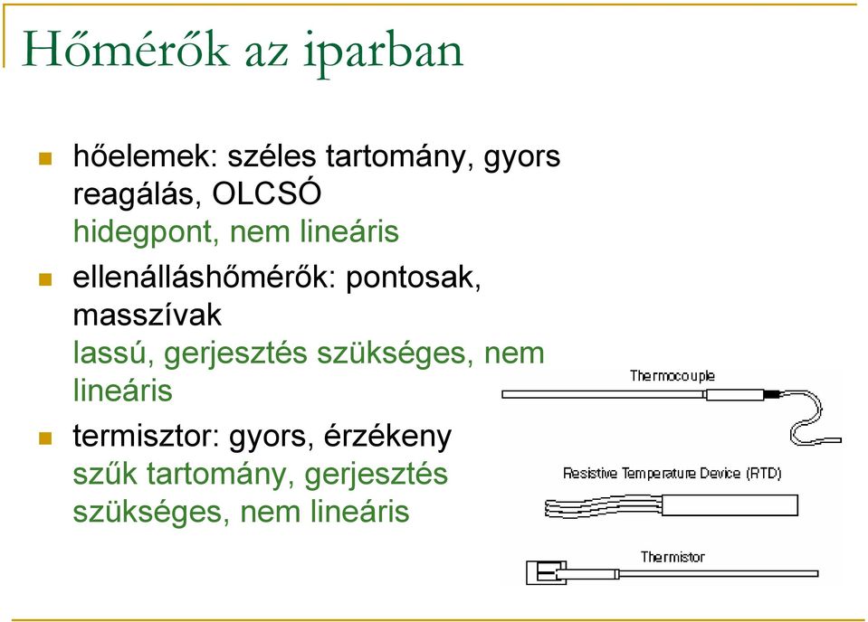 masszívak lassú, gerjesztés szükséges, nem lineáris