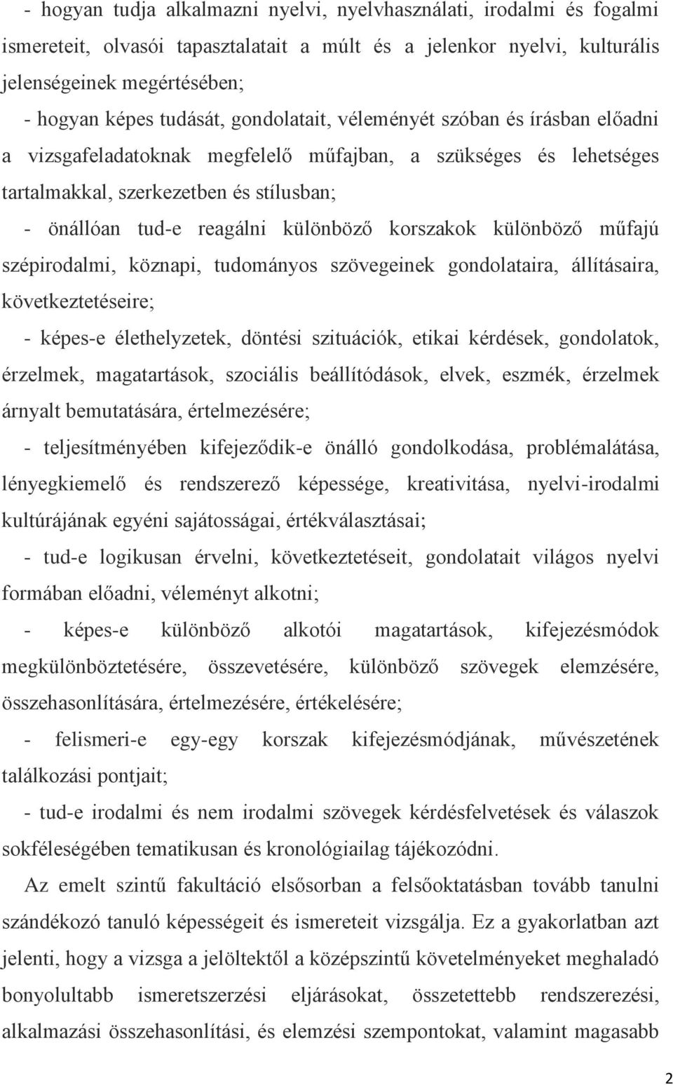 korszakok különböző műfajú szépirodalmi, köznapi, tudományos szövegeinek gondolataira, állításaira, következtetéseire; - képes-e élethelyzetek, döntési szituációk, etikai kérdések, gondolatok,