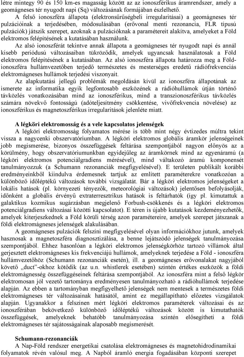 azoknak a pulzációknak a paramétereit alakítva, amelyeket a Föld elektromos felépítésének a kutatásában használunk.