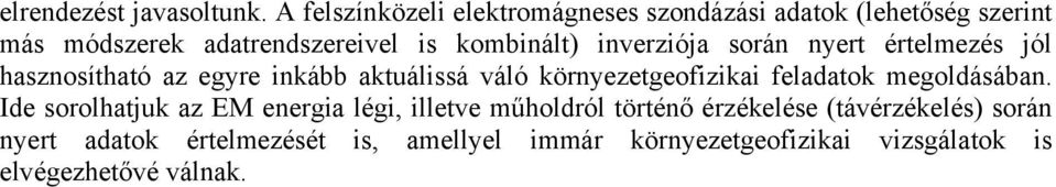 inverziója során nyert értelmezés jól hasznosítható az egyre inkább aktuálissá váló környezetgeofizikai feladatok