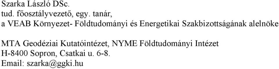 Szakbizottságának alelnöke MTA Geodéziai Kutatóintézet,