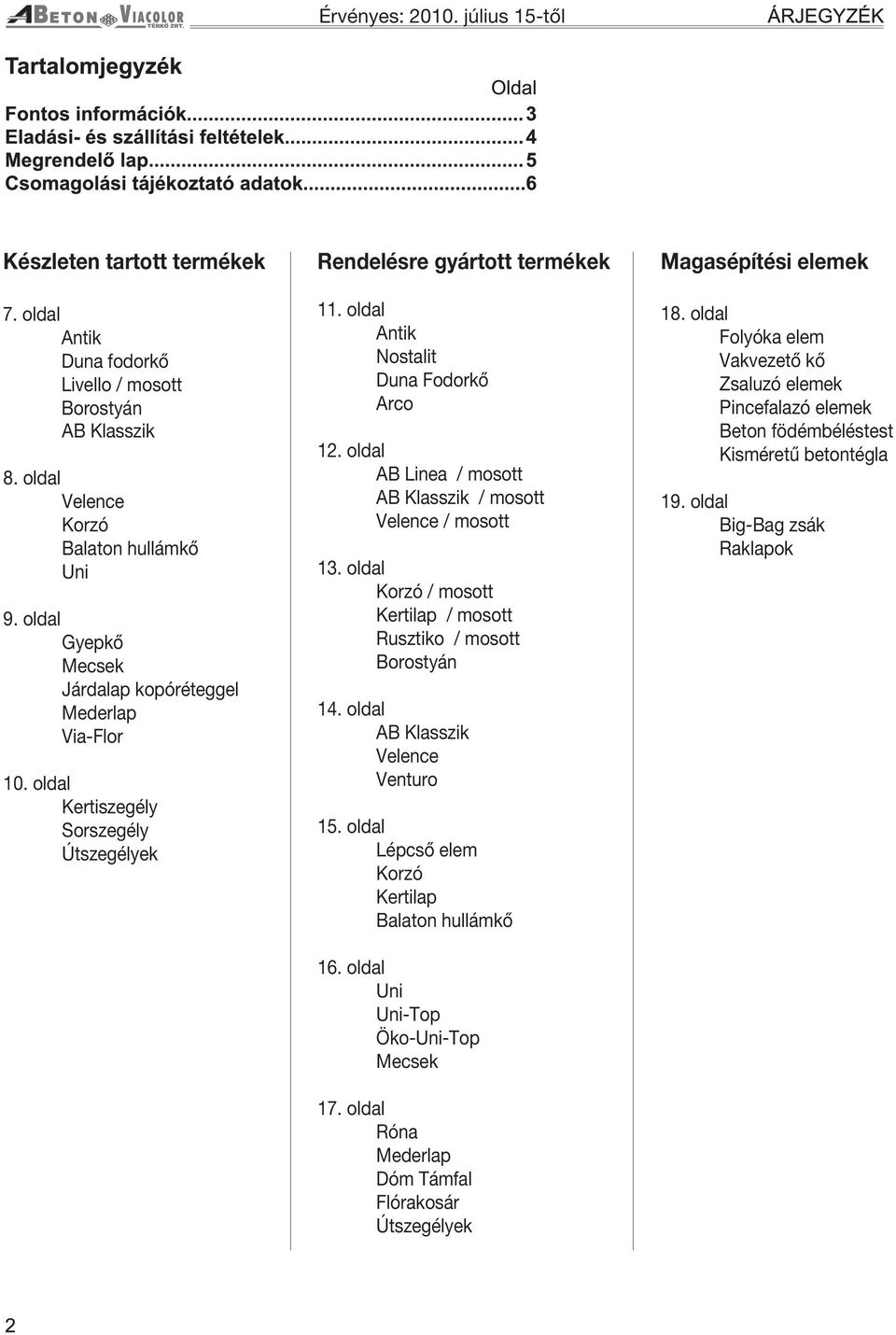 oldal AB Linea / mosott AB Klasszik / mosott Velence / mosott 13. oldal Korzó / mosott Kertilap / mosott Rusztiko / mosott Borostyán 14. oldal AB Klasszik Velence Venturo 15.