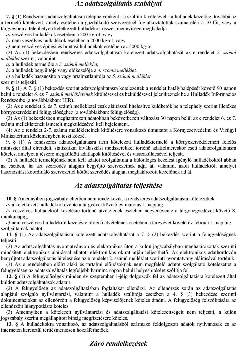 veszélyes hulladékok esetében a 2000 kg-ot, vagy c) nem veszélyes építési és bontási hulladékok esetében az 5000 kg-ot (2) Az (1) bekezdésben rendszeres adatszolgáltatásra kötelezett