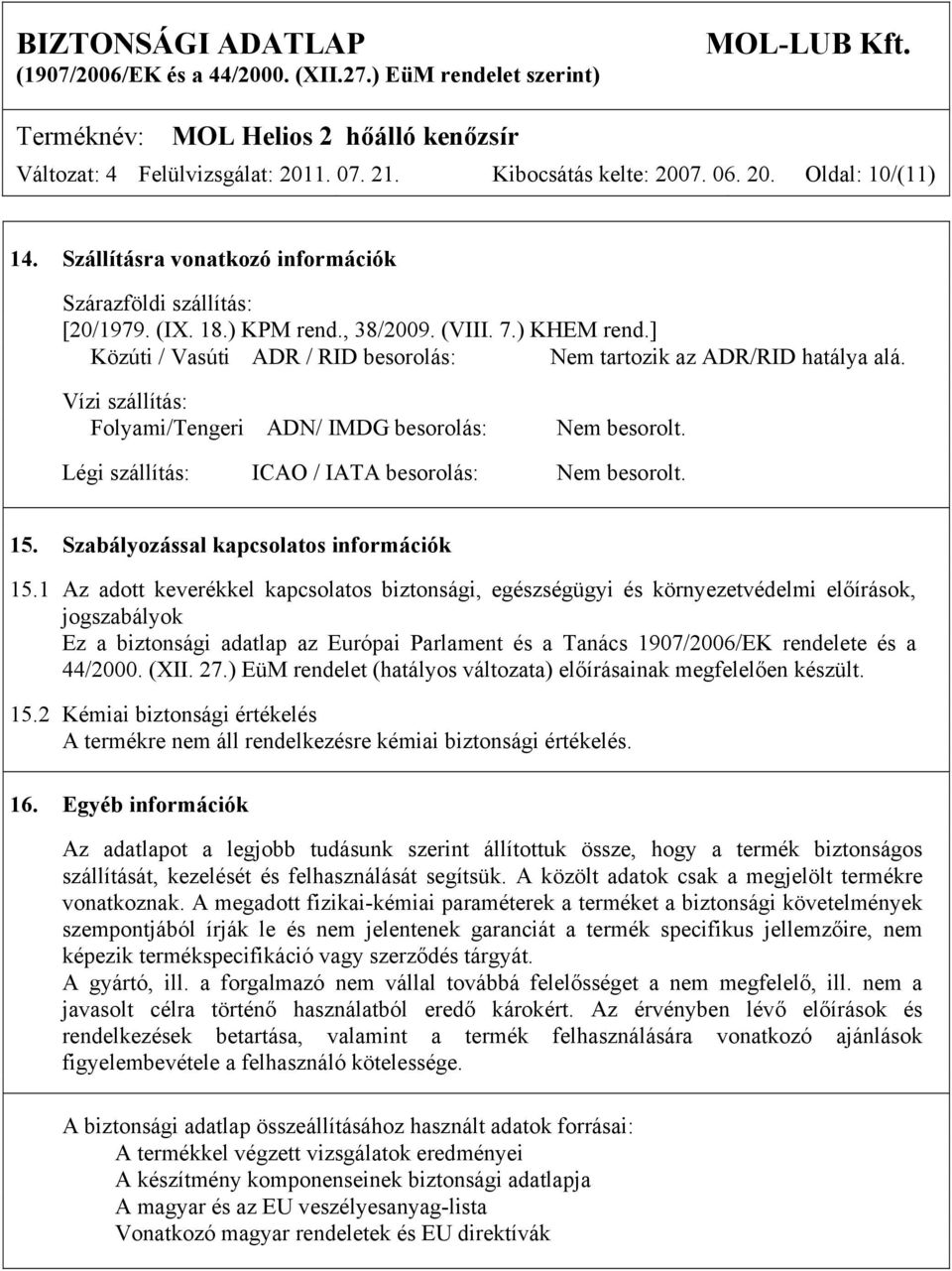 Légi szállítás: ICAO / IATA besorolás: Nem besorolt. 15. Szabályozással kapcsolatos információk 15.