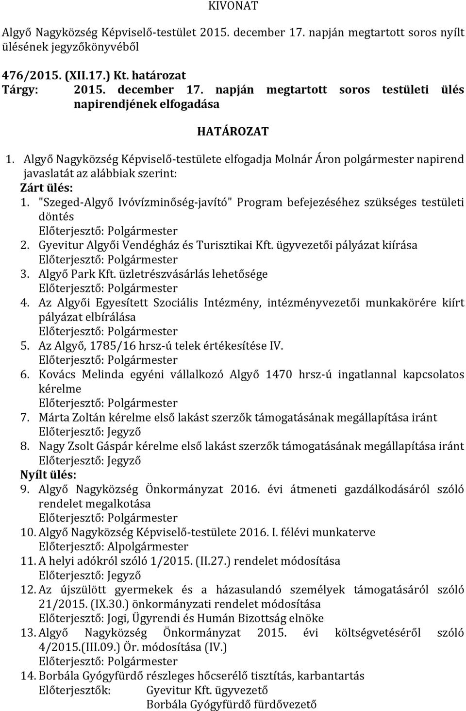 "Szeged-Algyő Ivóvízminőség-javító" Program befejezéséhez szükséges testületi döntés Előterjesztő: Polgármester 2. Gyevitur Algyői Vendégház és Turisztikai Kft.