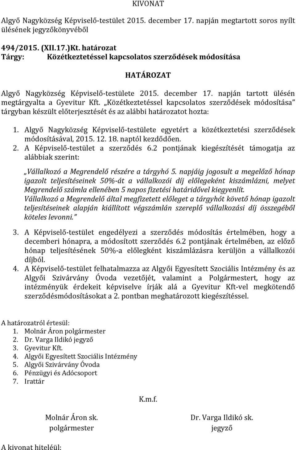 Közétkeztetéssel kapcsolatos szerződések módosítása tárgyban készült előterjesztését és az alábbi határozatot hozta: 1.