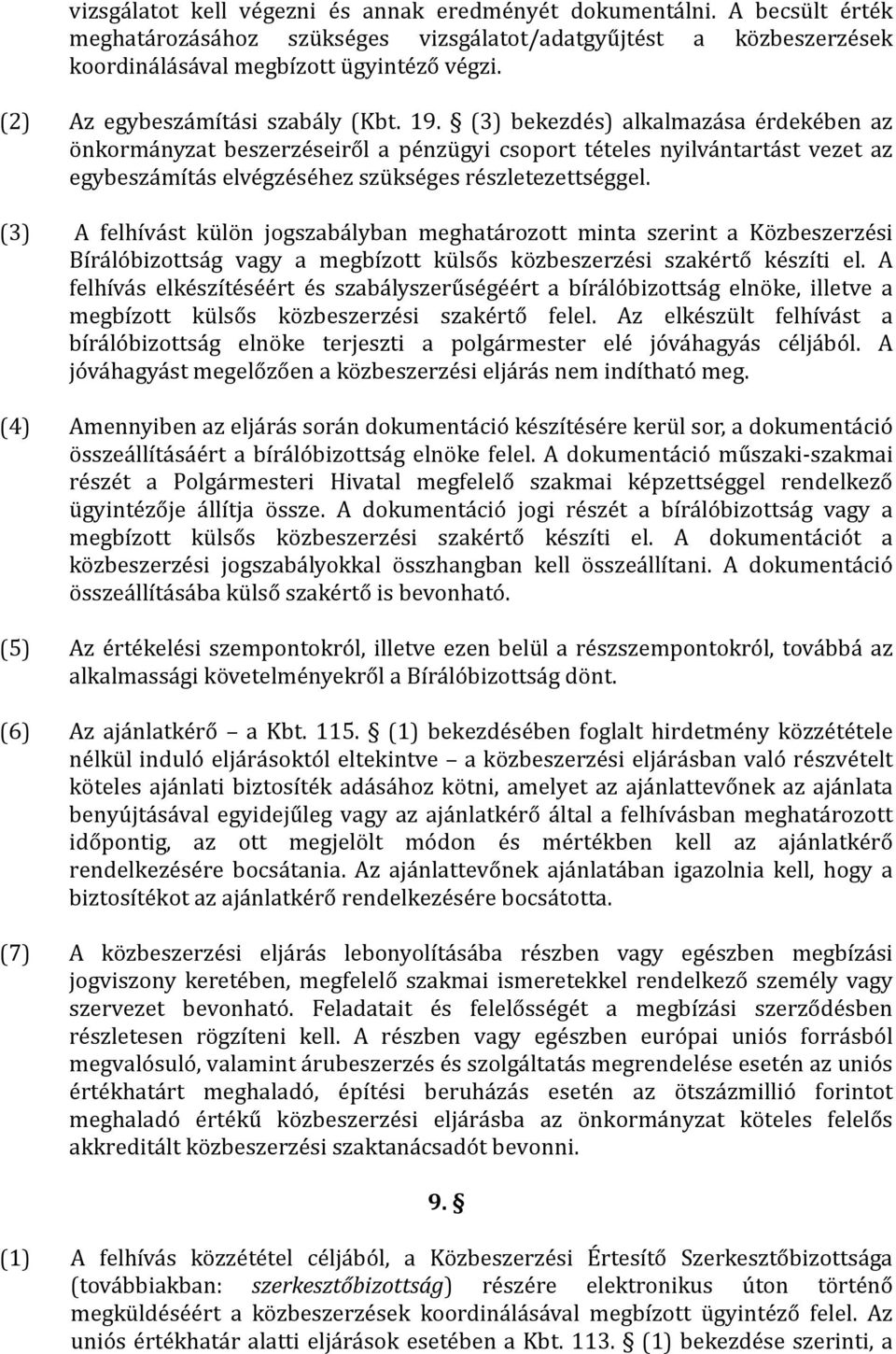 (3) bekezdés) alkalmazása érdekében az önkormányzat beszerzéseiről a pénzügyi csoport tételes nyilvántartást vezet az egybeszámítás elvégzéséhez szükséges részletezettséggel.