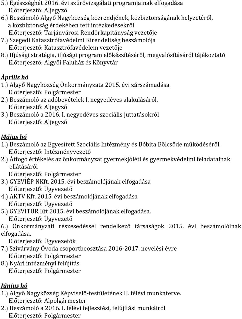 ) Szegedi Katasztrófavédelmi Kirendeltség beszámolója Előterjesztő: Katasztrófavédelem vezetője 8.