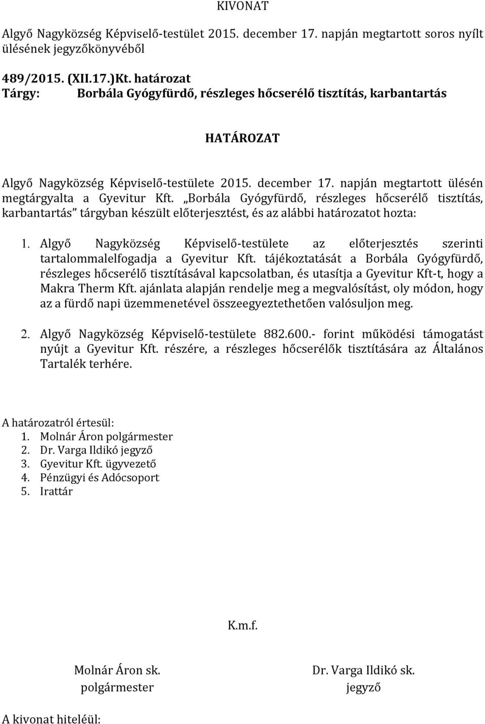 Borbála Gyógyfürdő, részleges hőcserélő tisztítás, karbantartás tárgyban készült előterjesztést, és az alábbi határozatot hozta: 1.