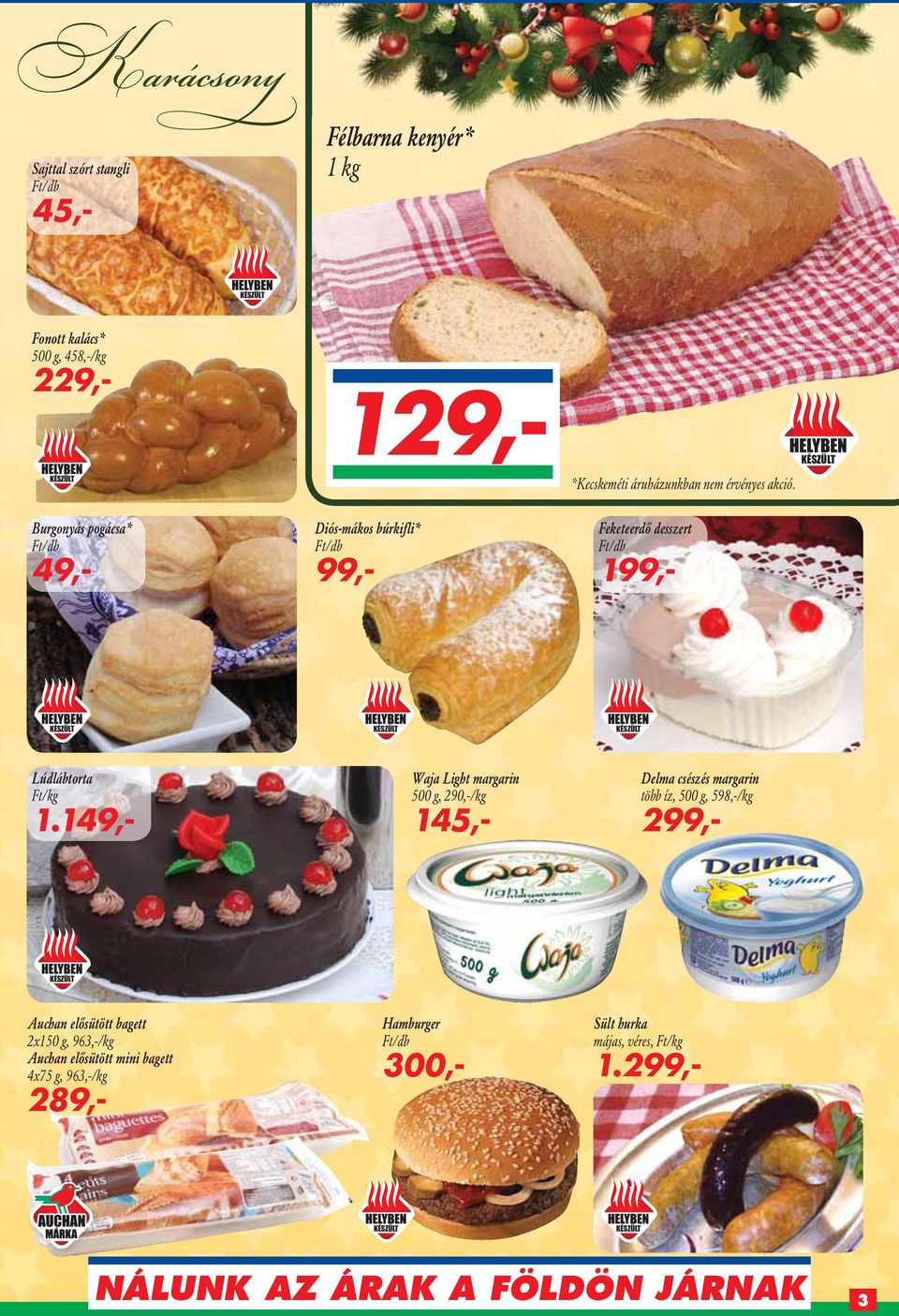 149,- Waja Light margarin 500 g, 290,-/kg 145,- Delma csészés margarin több íz, 500 g, 598,-/kg 299,- KÉSZÜLT Auchan elôsütött bagett 2x150 g, 963,-/kg