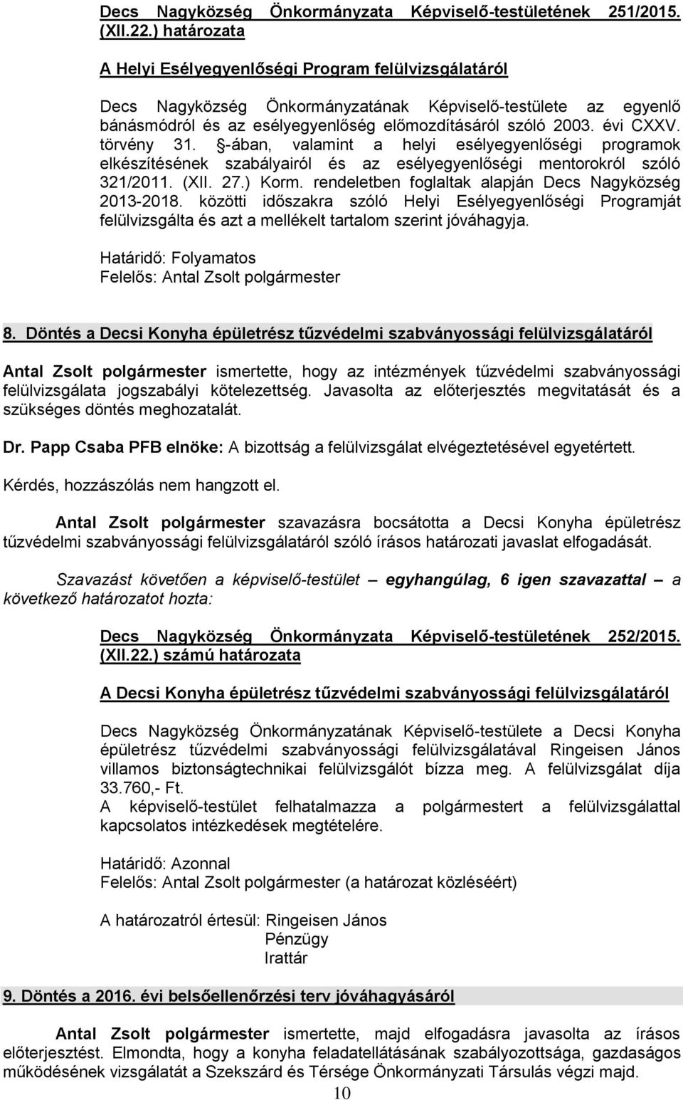 törvény 31. -ában, valamint a helyi esélyegyenlőségi programok elkészítésének szabályairól és az esélyegyenlőségi mentorokról szóló 321/2011. (XII. 27.) Korm.