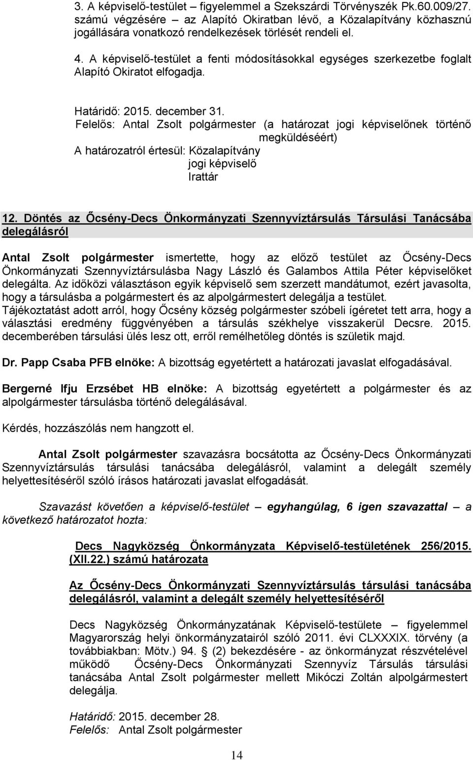 Felelős: Antal Zsolt polgármester (a határozat jogi képviselőnek történő megküldéséért) A határozatról értesül: Közalapítvány jogi képviselő 12.