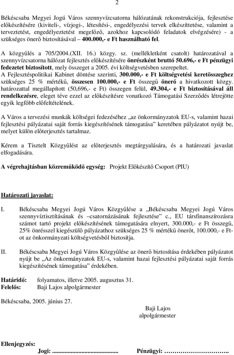 kséges önerő biztosításával 400.000,- e Ft használható fel. A közgyűlés a 705/2004.(XII. 16.) közgy. sz.