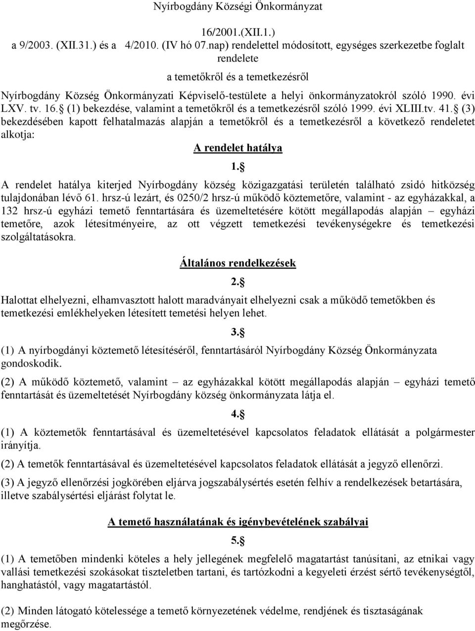 tv. 16. (1) bekezdése, valamint a temetőkről és a temetkezésről szóló 1999. évi XLIII.tv. 41.