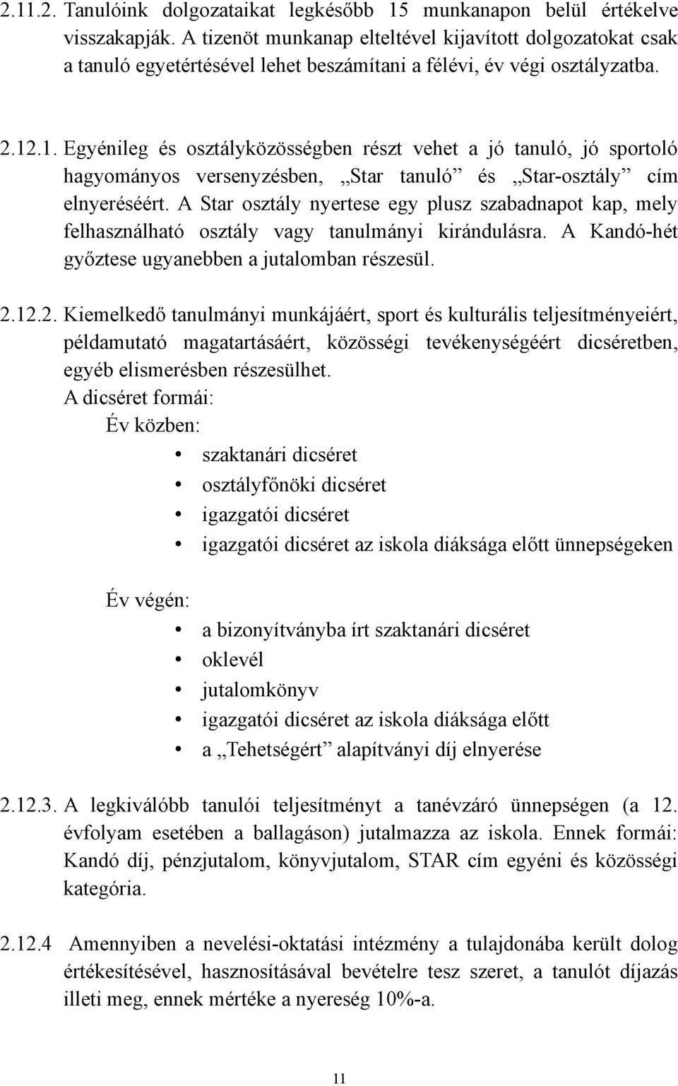 .1. Egyénileg és osztályközösségben részt vehet a jó tanuló, jó sportoló hagyományos versenyzésben, Star tanuló és Star-osztály cím elnyeréséért.