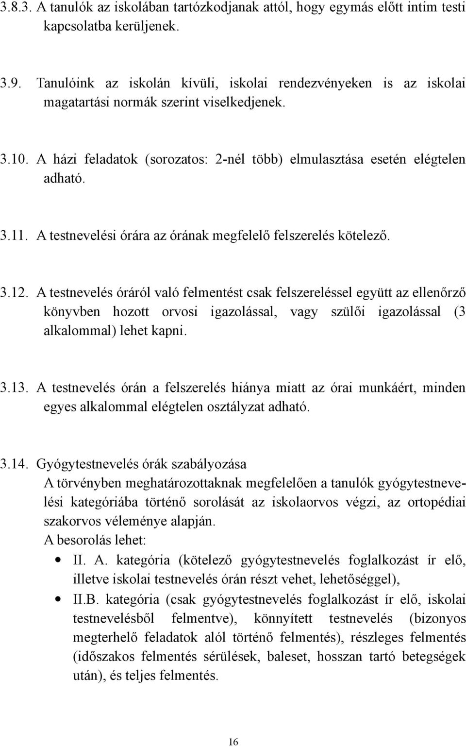 A testnevelési órára az órának megfelelő felszerelés kötelező. 3.12.