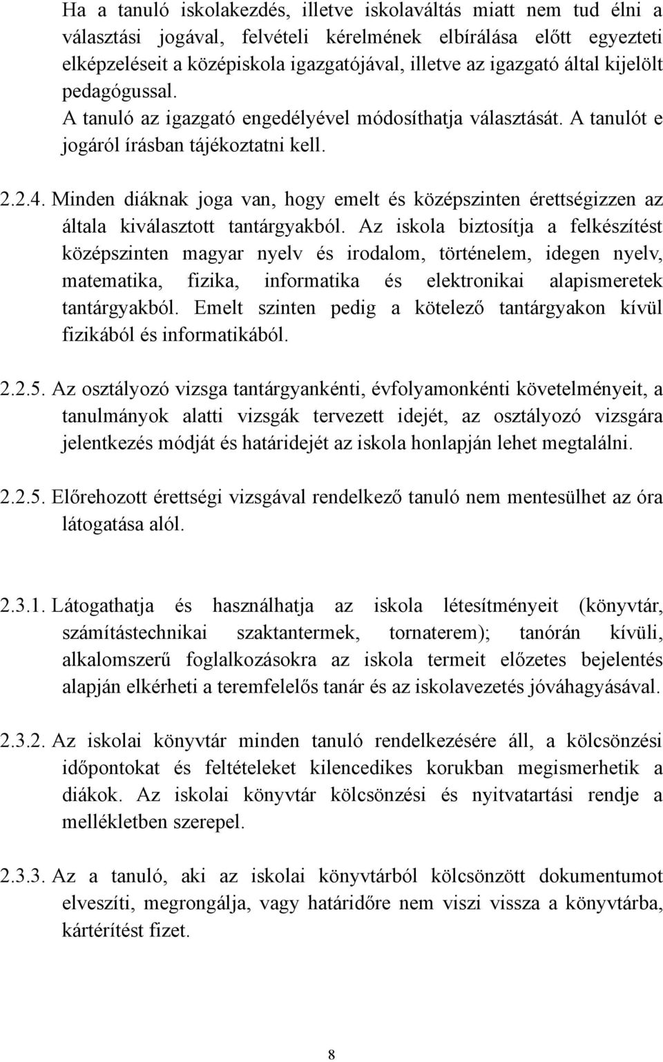 Minden diáknak joga van, hogy emelt és középszinten érettségizzen az általa kiválasztott tantárgyakból.