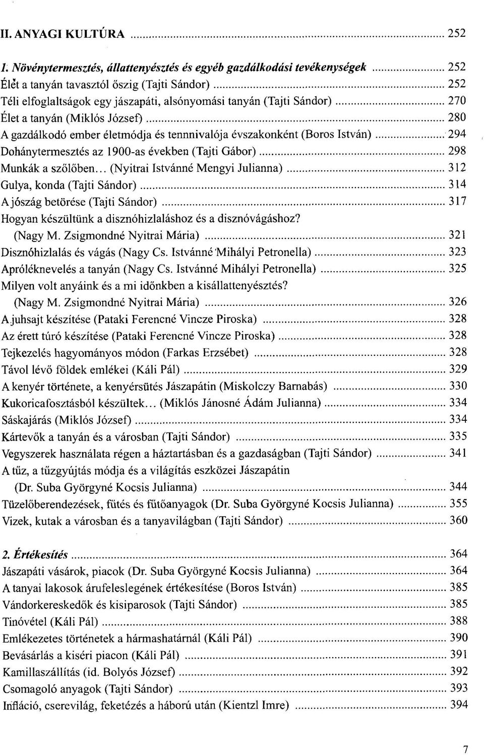 Élet a tanyán (Miklós József) 280 A gazdálkodó ember életmódja és tennnivalója évszakonként (Boros István) 294 Dohánytermesztés az 1900-as években (Tajti Gábor) 298 Munkák a szőlőben.