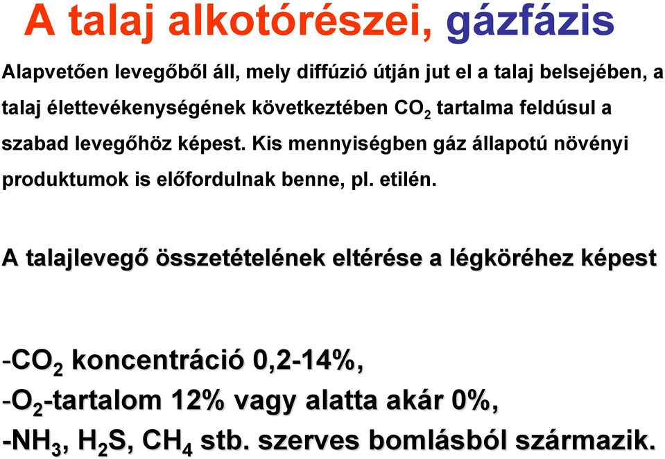 Kis mennyiségben gáz állapotú növényi produktumok is előfordulnak benne, pl. etilén.