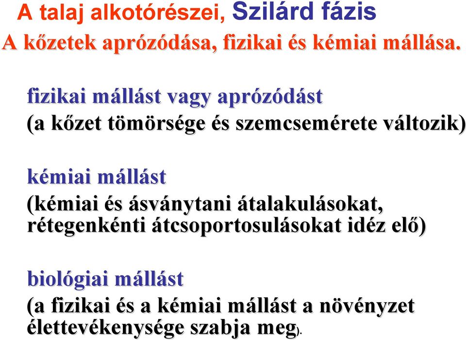 mállm llást (kémiai és ásványtani átalakulásokat, rétegenkénti nti átcsoportosulásokat sokat idéz z