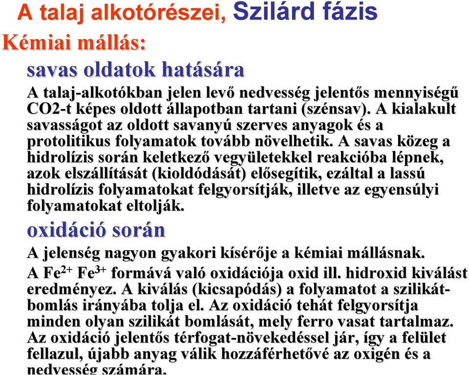 n A savas közeg k a hidrolízis során n keletkező vegyületekkel reakcióba lépnek, l azok elszáll llítását t (kioldódását) előseg segítik, ezáltal a lassú hidrolízis folyamatokat felgyorsítj tják,