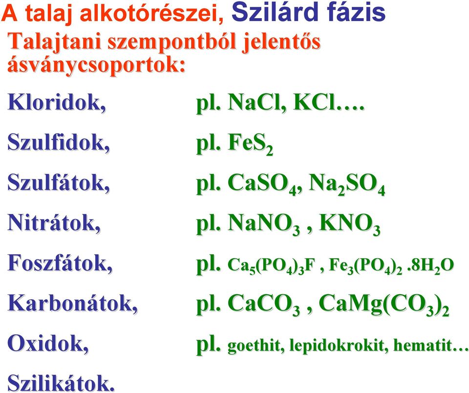 pl. NaCl, KCl. pl. FeS 2 pl. CaSO 4, Na 2 SO 4 pl. NaNO 3, KNO 3 pl.