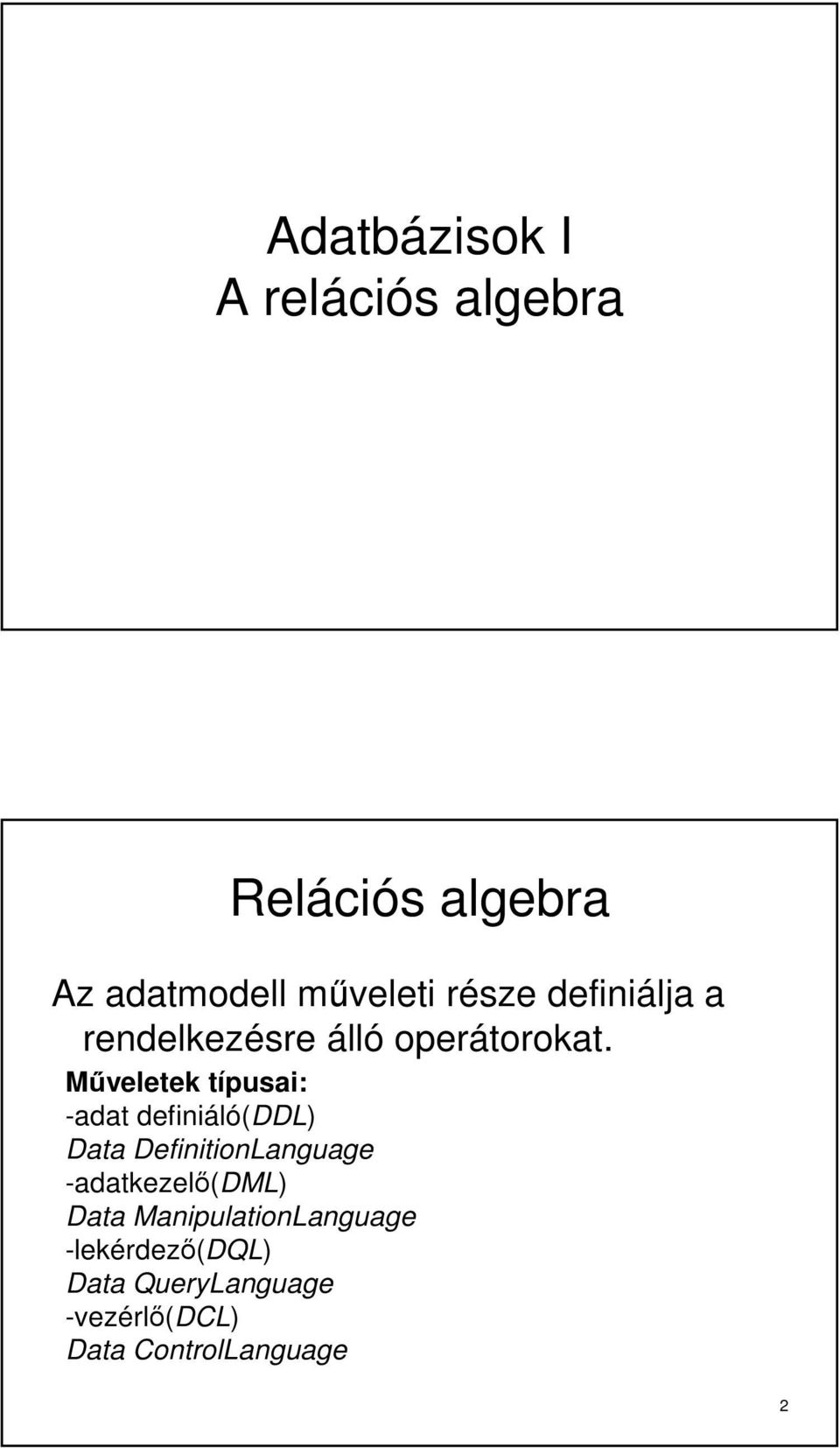 Műveletek típusai: -adat definiáló(ddl) Data DefinitionLanguage