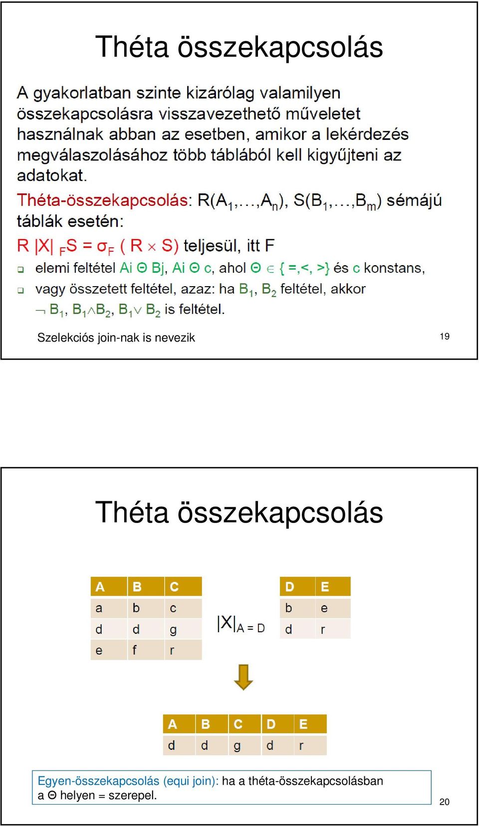 Egyen-összekapcsolás (equi join): ha a