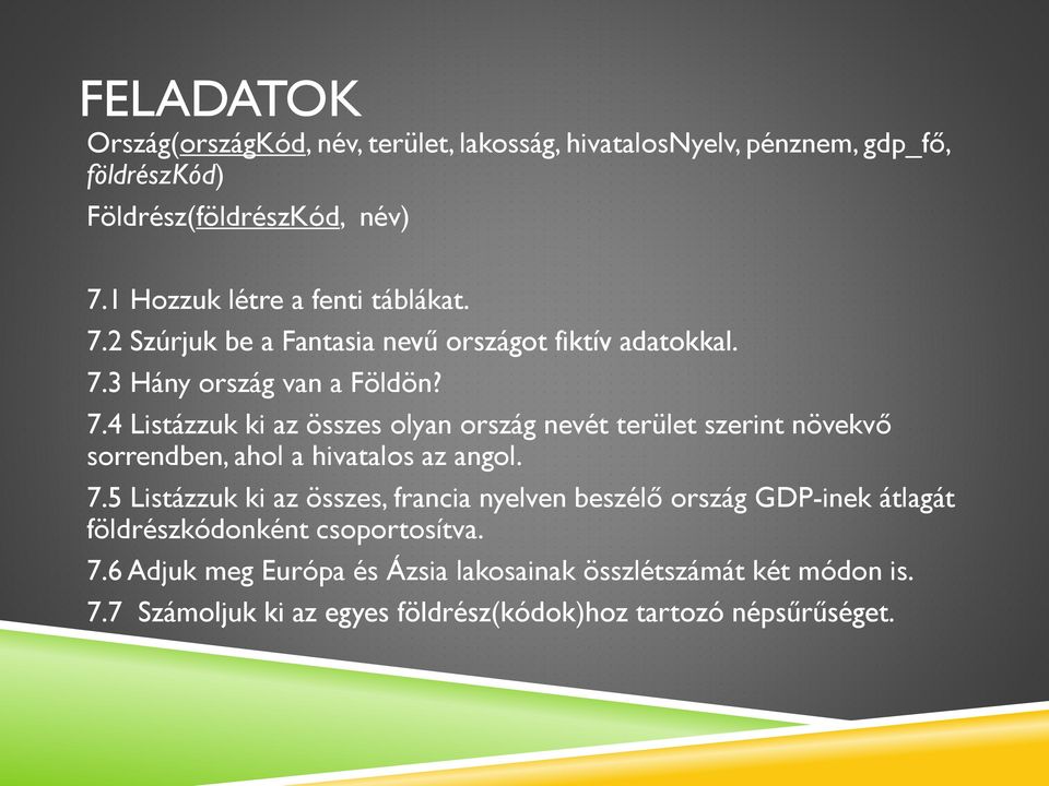 7.5 Listázzuk ki az összes, francia nyelven beszélő ország GDP-inek átlagát földrészkódonként csoportosítva. 7.